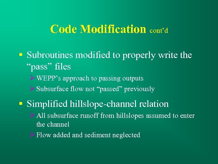 Code Modification cont’d § Subroutines modified to properly write the “pass” files WEPP’s approach
