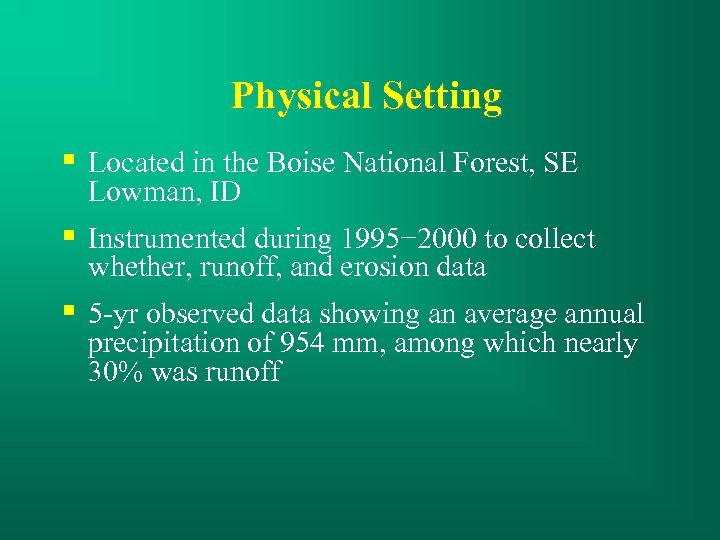 Physical Setting § Located in the Boise National Forest, SE Lowman, ID § Instrumented