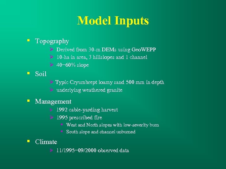 Model Inputs § Topography Derived from 30 -m DEMs using Geo. WEPP 10 -ha
