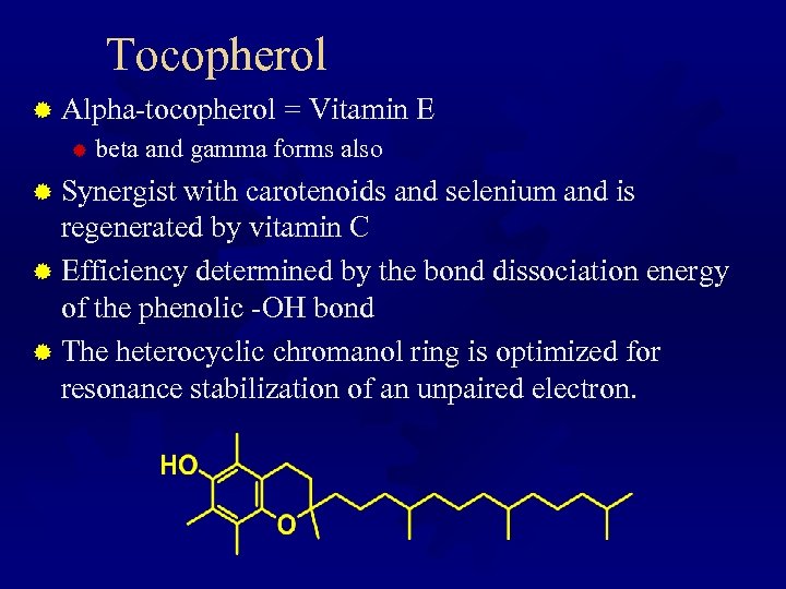 Tocopherol ® Alpha-tocopherol = Vitamin E ® beta and gamma forms also ® Synergist