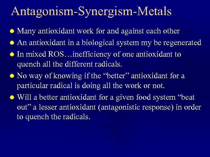 Antagonism-Synergism-Metals ® Many antioxidant work for and against each other ® An antioxidant in