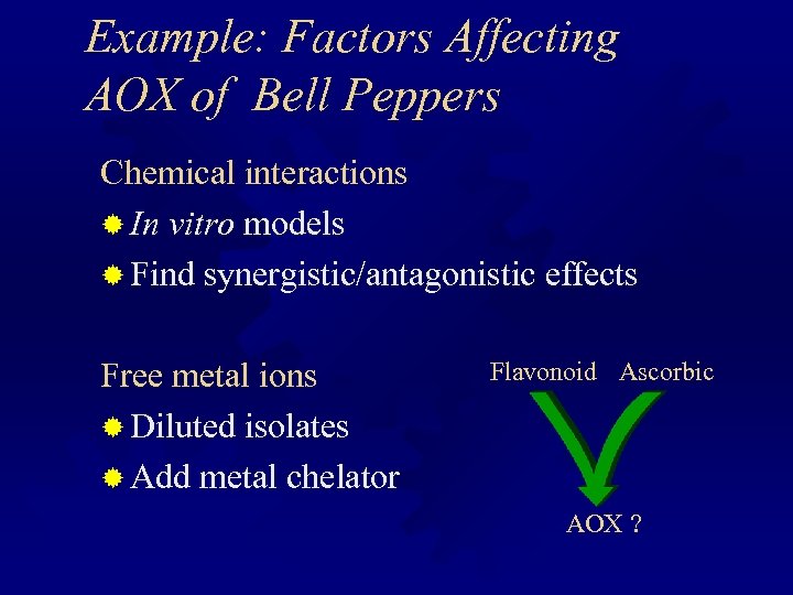 Example: Factors Affecting AOX of Bell Peppers Chemical interactions ® In vitro models ®