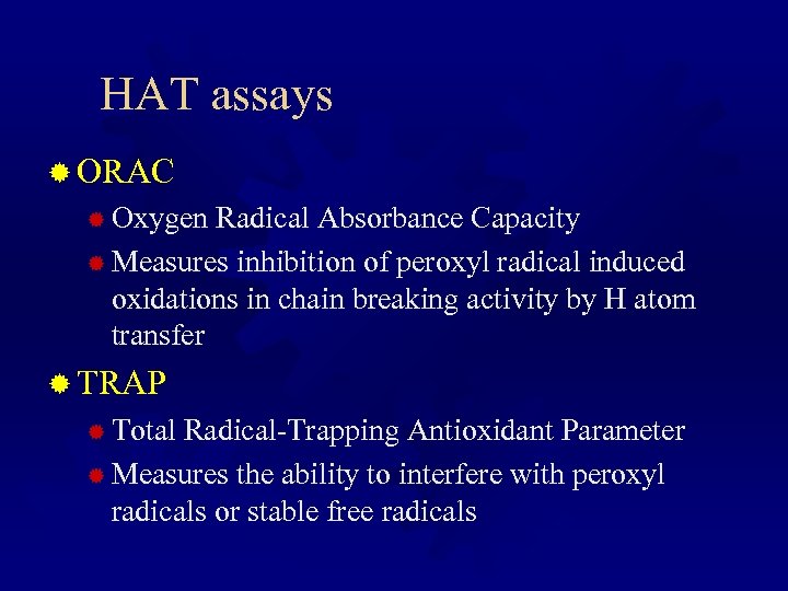 HAT assays ® ORAC ® Oxygen Radical Absorbance Capacity ® Measures inhibition of peroxyl