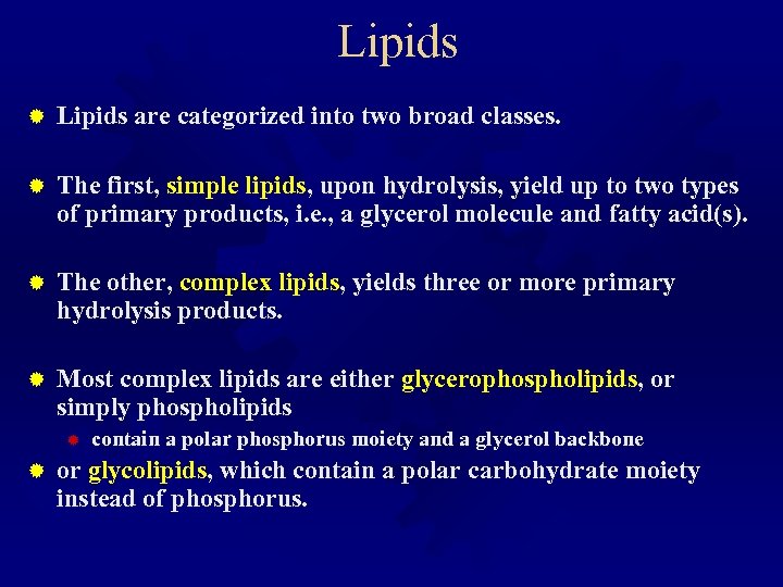 Lipids ® Lipids are categorized into two broad classes. ® The first, simple lipids,