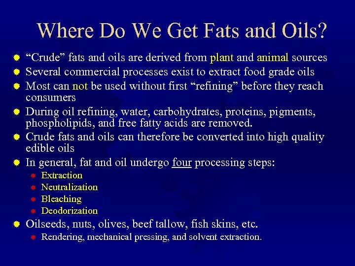 Where Do We Get Fats and Oils? “Crude” fats and oils are derived from