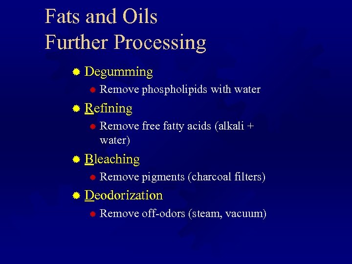 Fats and Oils Further Processing ® Degumming ® Remove phospholipids with water ® Refining