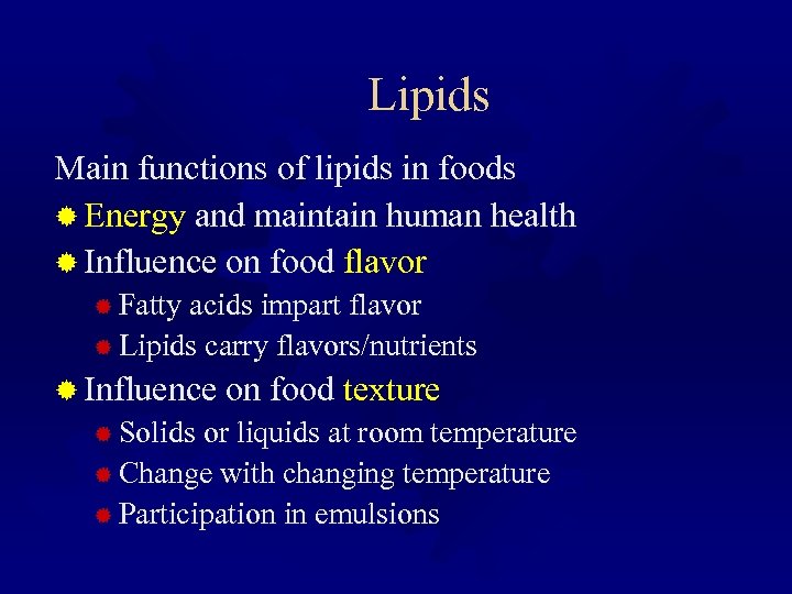 Lipids Main functions of lipids in foods ® Energy and maintain human health ®