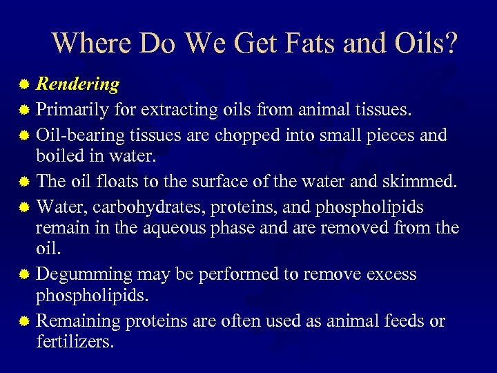 Where Do We Get Fats and Oils? ® Rendering ® Primarily for extracting oils