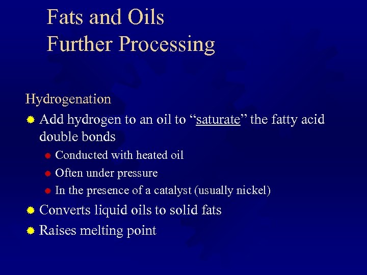 Fats and Oils Further Processing Hydrogenation ® Add hydrogen to an oil to “saturate”