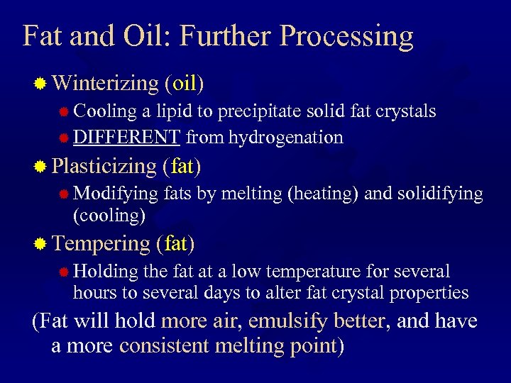 Fat and Oil: Further Processing ® Winterizing (oil) ® Cooling a lipid to precipitate