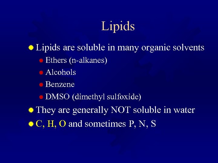 Lipids ® Lipids are soluble in many organic solvents ® Ethers (n-alkanes) ® Alcohols