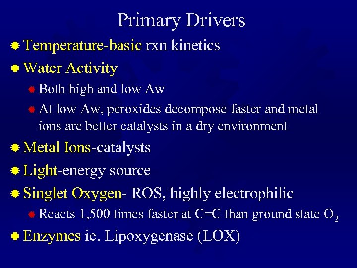 Primary Drivers ® Temperature-basic rxn kinetics ® Water Activity ® Both high and low