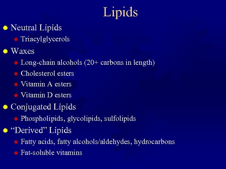 Lipids ® Neutral Lipids ® Triacylglycerols ® Waxes Long-chain alcohols (20+ carbons in length)