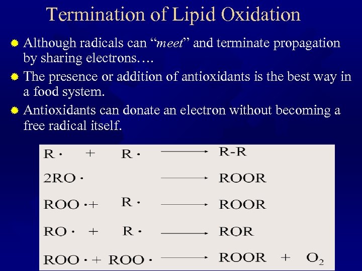 Termination of Lipid Oxidation ® Although radicals can “meet” and terminate propagation by sharing