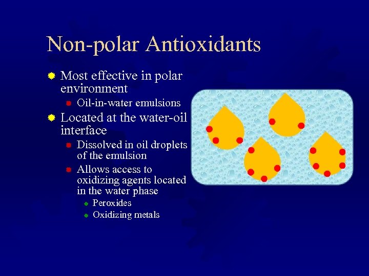 Non-polar Antioxidants ® Most effective in polar environment ® ® Oil-in-water emulsions Located at