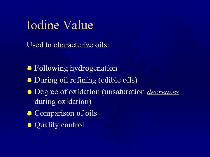 Iodine Value Used to characterize oils: ® Following hydrogenation ® During oil refining (edible