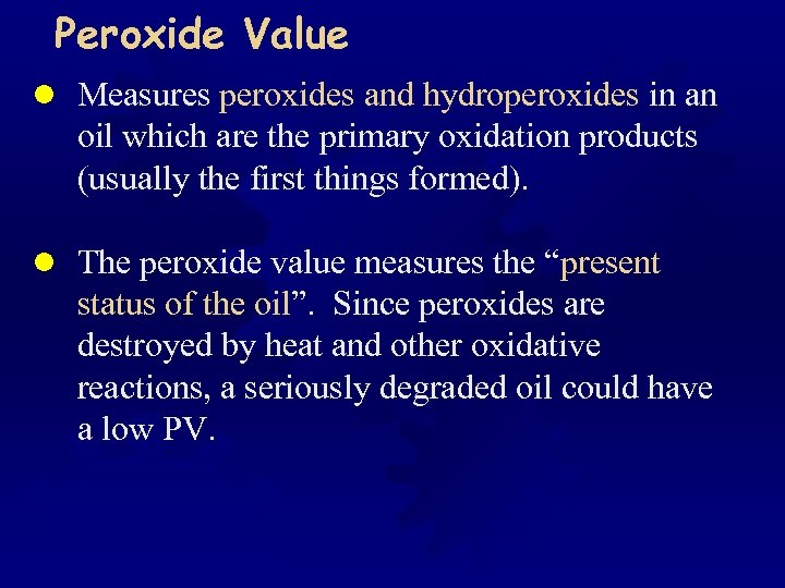 Peroxide Value l Measures peroxides and hydroperoxides in an oil which are the primary