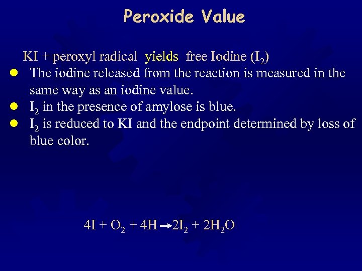 Peroxide Value KI + peroxyl radical yields free Iodine (I 2) l The iodine