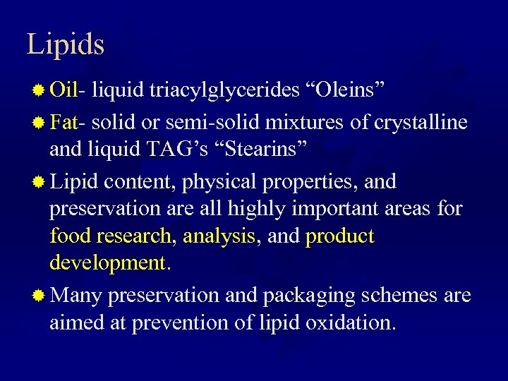 Lipids ® Oil- liquid triacylglycerides “Oleins” ® Fat- solid or semi-solid mixtures of crystalline