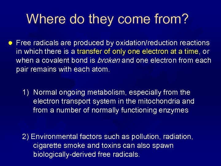 Where do they come from? ® Free radicals are produced by oxidation/reduction reactions in