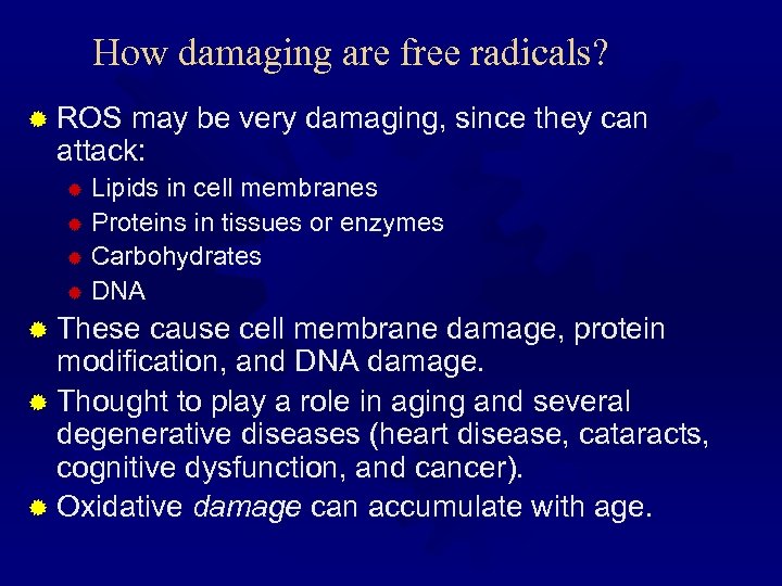 How damaging are free radicals? ® ROS may be very damaging, since they can