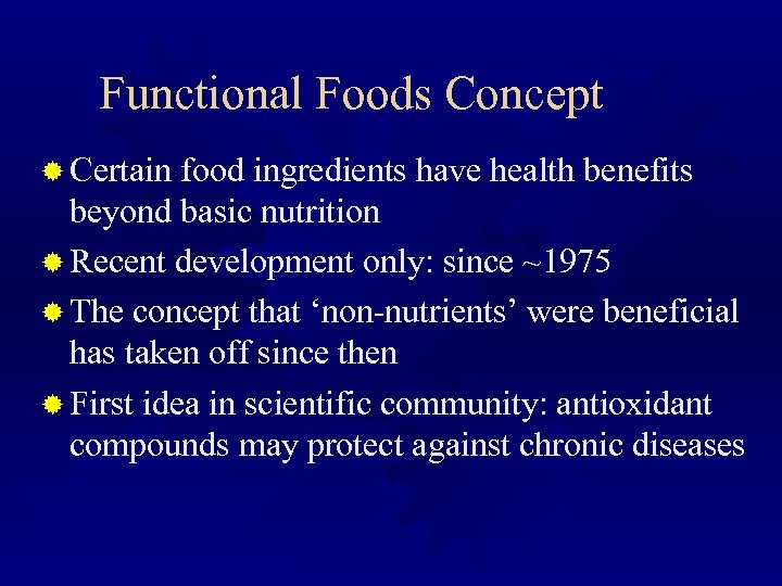 Functional Foods Concept ® Certain food ingredients have health benefits beyond basic nutrition ®