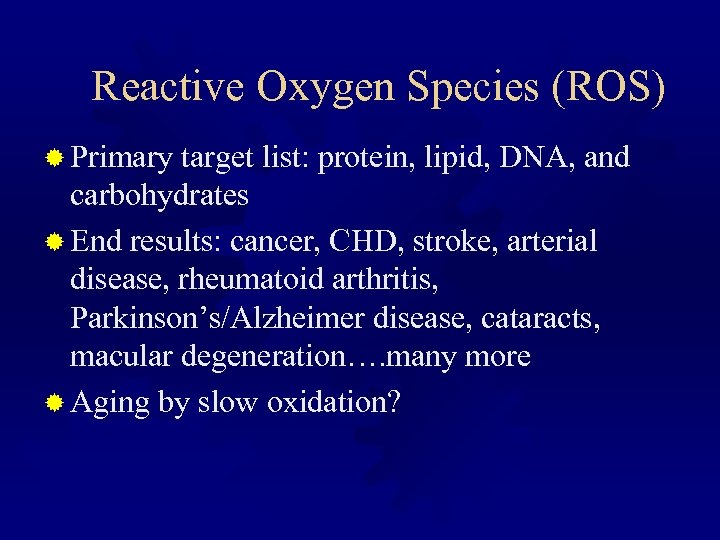 Reactive Oxygen Species (ROS) ® Primary target list: protein, lipid, DNA, and carbohydrates ®