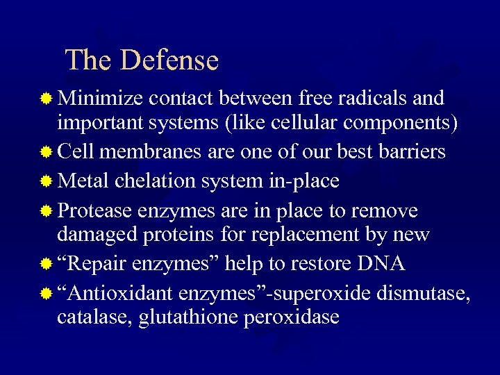 The Defense ® Minimize contact between free radicals and important systems (like cellular components)