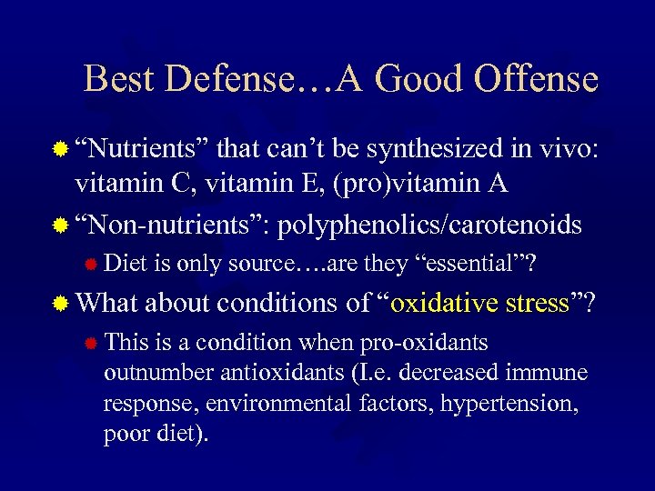 Best Defense…A Good Offense ® “Nutrients” that can’t be synthesized in vivo: vitamin C,