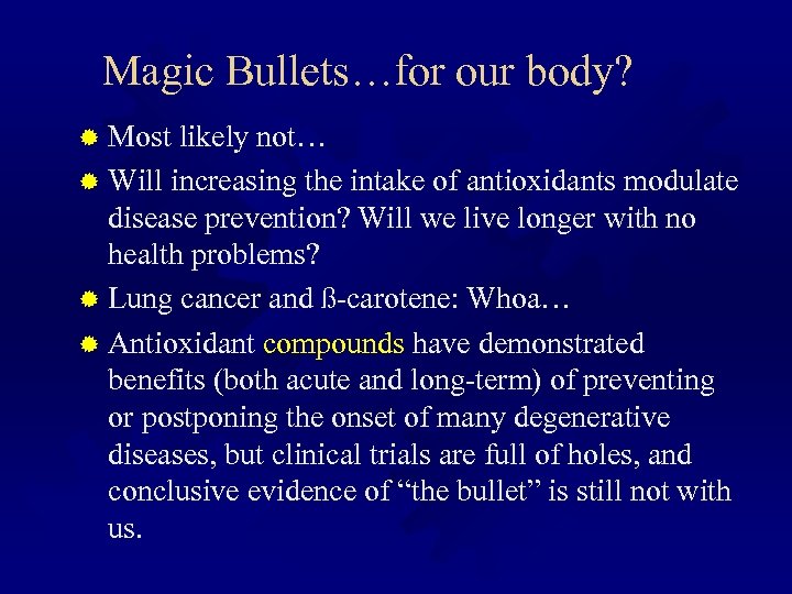 Magic Bullets…for our body? ® Most likely not… ® Will increasing the intake of