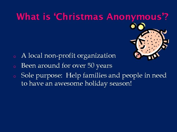 What is ‘Christmas Anonymous’? o o o A local non-profit organization Been around for