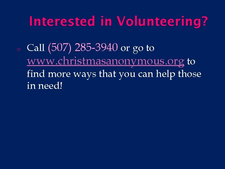 Interested in Volunteering? o Call (507) 285 -3940 or go to www. christmasanonymous. org