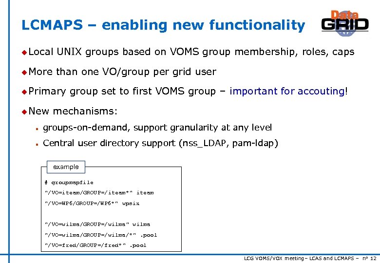 LCMAPS – enabling new functionality u Local UNIX groups based on VOMS group membership,