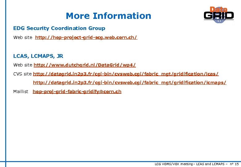 More Information EDG Security Coordination Group Web site http: //hep-project-grid-scg. web. cern. ch/ LCAS,
