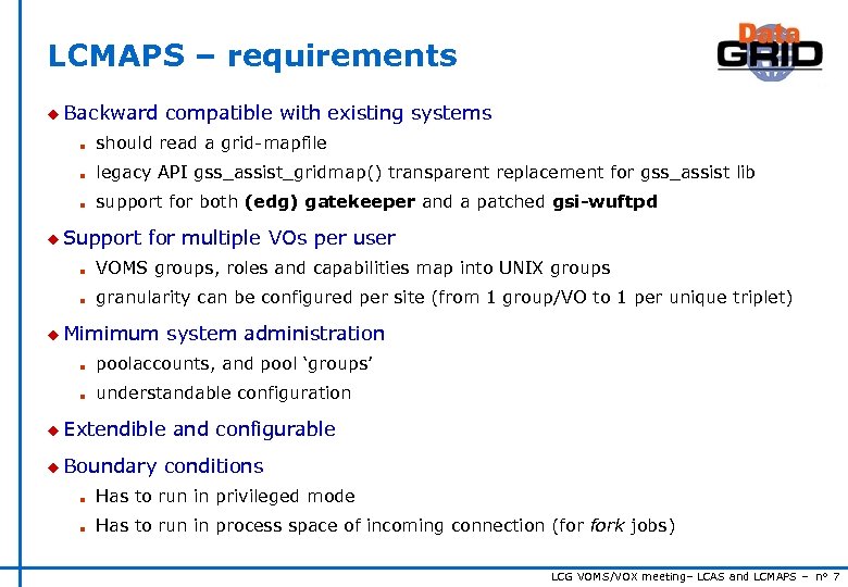 LCMAPS – requirements u Backward compatible with existing systems n should read a grid-mapfile