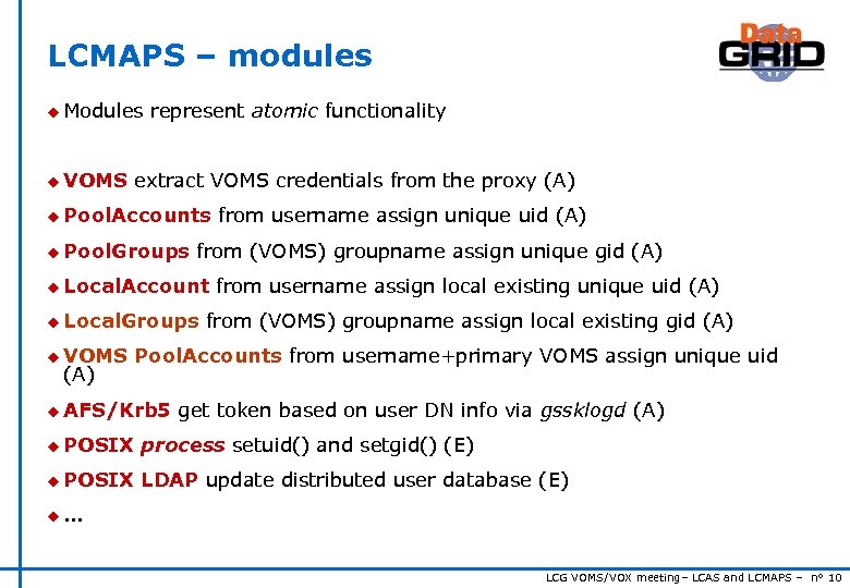 LCMAPS – modules u Modules u VOMS represent atomic functionality extract VOMS credentials from