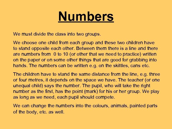 Numbers We must divide the class into two groups. We choose one child from
