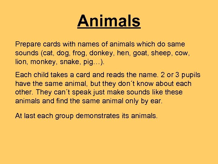 Animals Prepare cards with names of animals which do same sounds (cat, dog, frog,