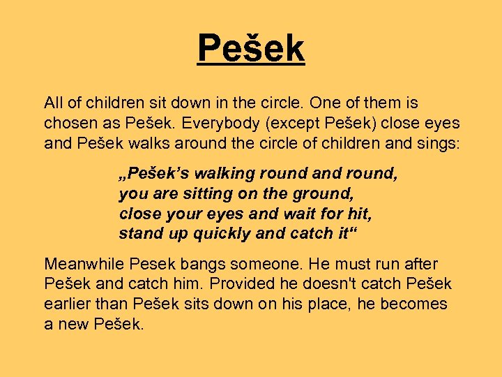 Pešek All of children sit down in the circle. One of them is chosen