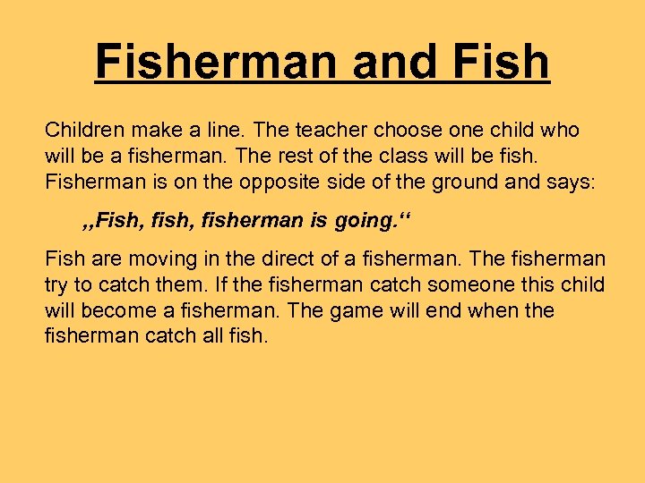 Fisherman and Fish Children make a line. The teacher choose one child who will
