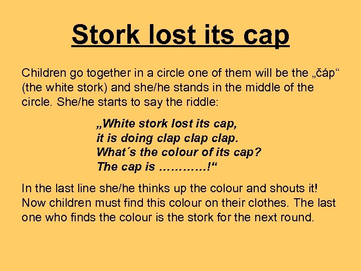 Stork lost its cap Children go together in a circle one of them will