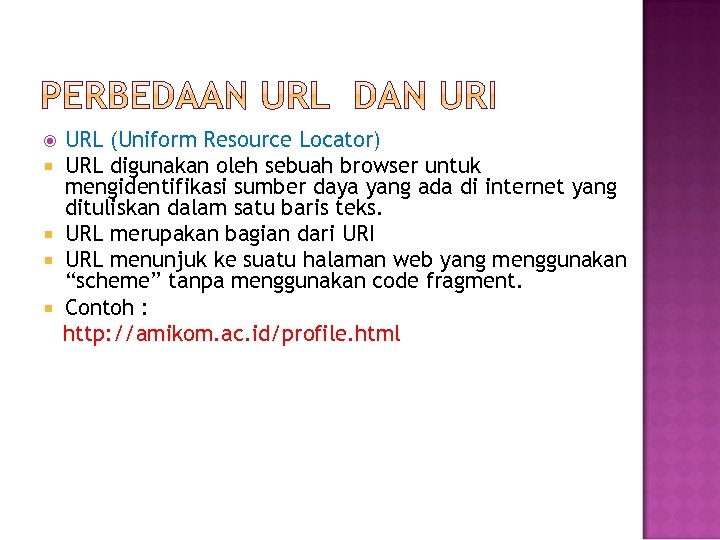  URL (Uniform Resource Locator) URL digunakan oleh sebuah browser untuk mengidentifikasi sumber daya