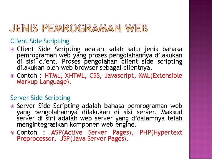 Client Side Scripting adalah satu jenis bahasa pemrograman web yang proses pengolahannya dilakukan di