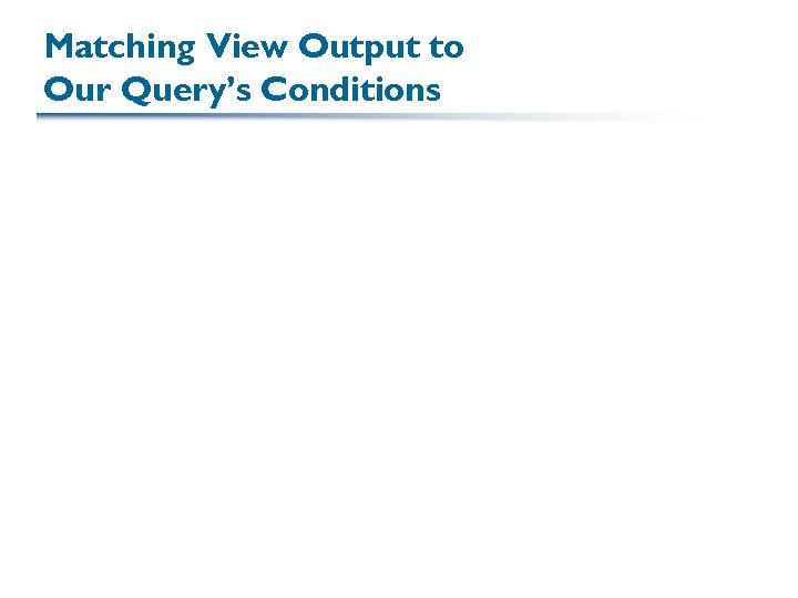 Matching View Output to Our Query’s Conditions 