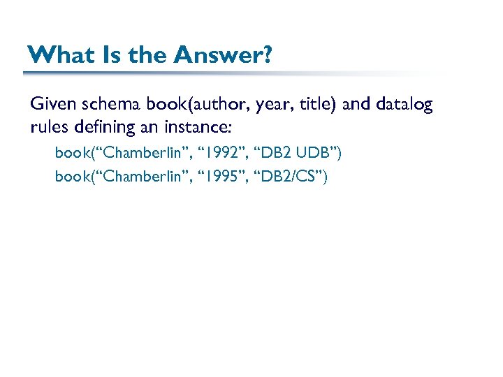 What Is the Answer? Given schema book(author, year, title) and datalog rules defining an