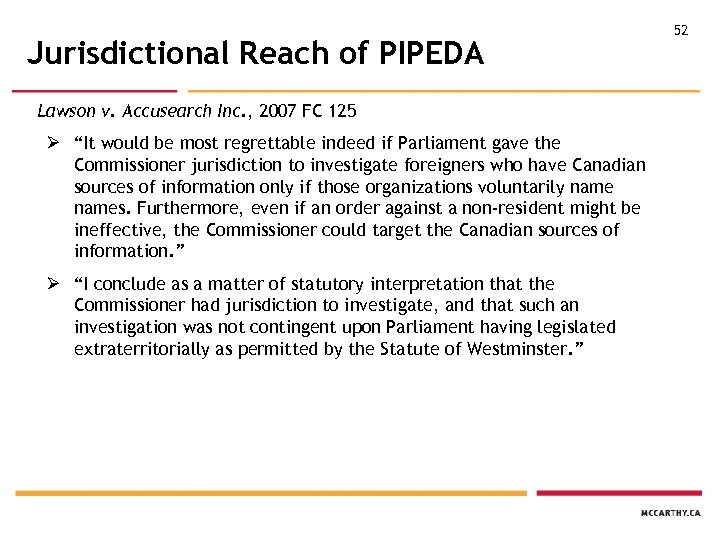 Jurisdictional Reach of PIPEDA Lawson v. Accusearch Inc. , 2007 FC 125 Ø “It
