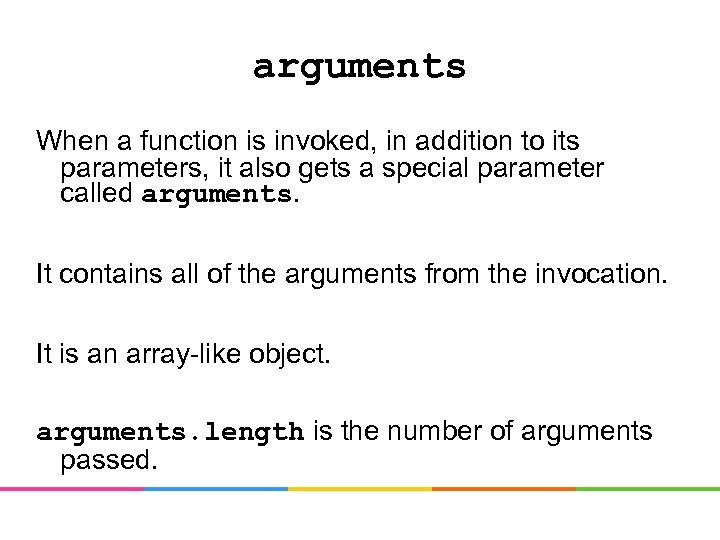 arguments When a function is invoked, in addition to its parameters, it also gets