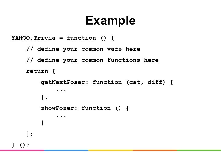 Example YAHOO. Trivia = function () { // define your common vars here //