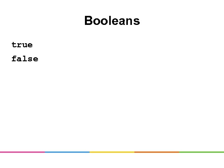 Booleans true false 