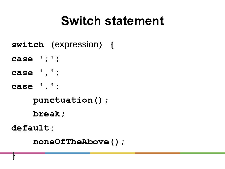 Switch statement switch (expression) { case '; ': case ', ': case '. ':